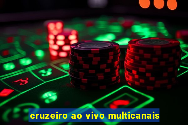 cruzeiro ao vivo multicanais